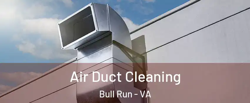  Air Duct Cleaning Bull Run - VA