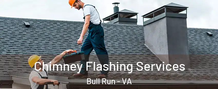 Chimney Flashing Services Bull Run - VA