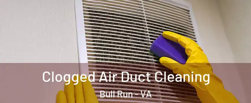  Clogged Air Duct Cleaning Bull Run - VA