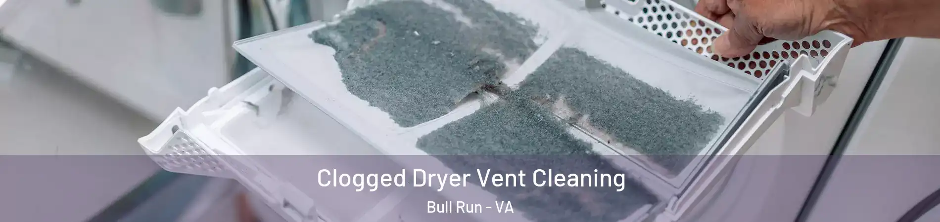  Clogged Dryer Vent Cleaning Bull Run - VA