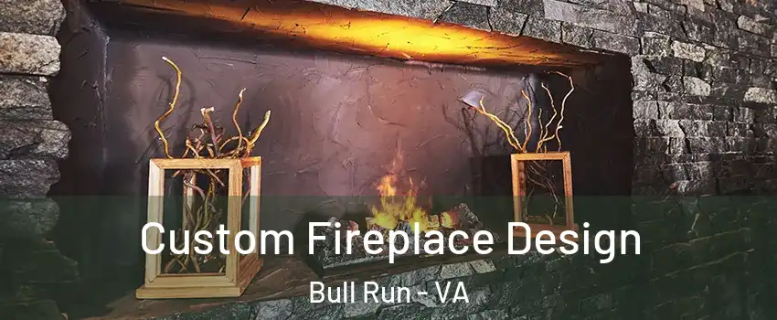  Custom Fireplace Design Bull Run - VA