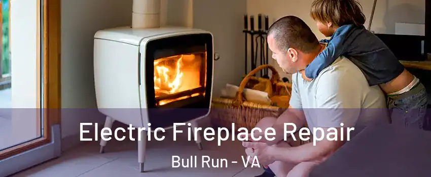  Electric Fireplace Repair Bull Run - VA
