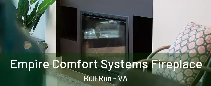  Empire Comfort Systems Fireplace Bull Run - VA
