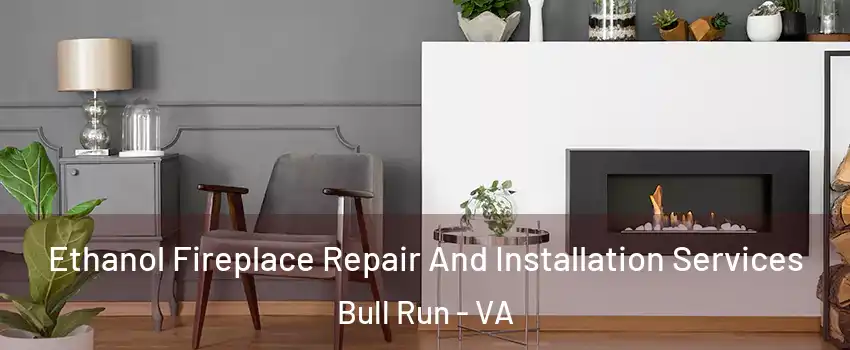  Ethanol Fireplace Repair And Installation Services Bull Run - VA