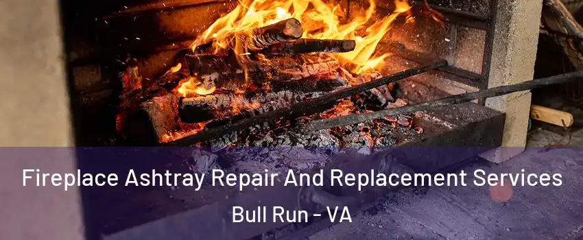  Fireplace Ashtray Repair And Replacement Services Bull Run - VA