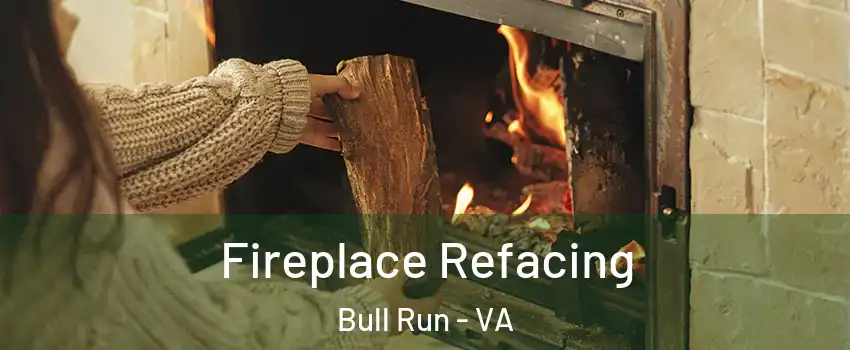  Fireplace Refacing Bull Run - VA