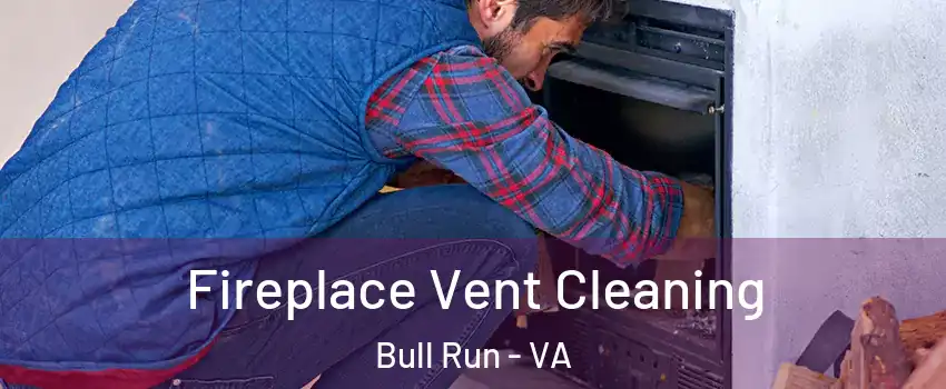 Fireplace Vent Cleaning Bull Run - VA
