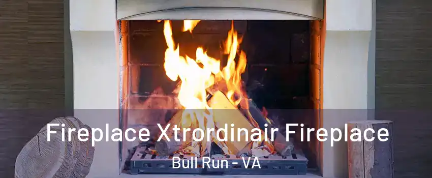  Fireplace Xtrordinair Fireplace Bull Run - VA