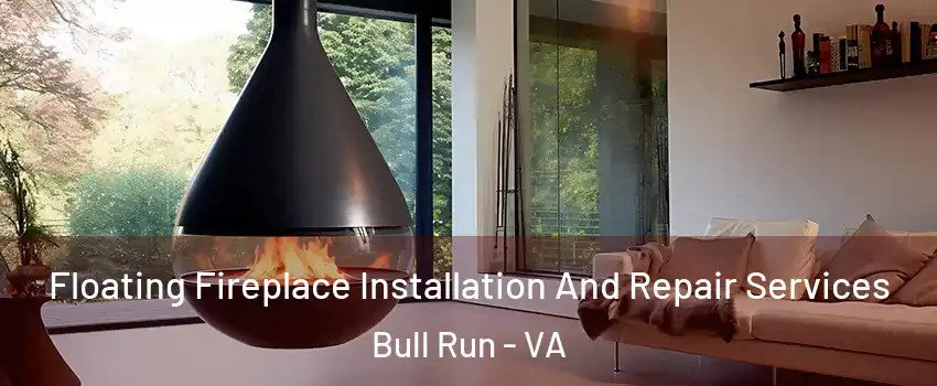 Floating Fireplace Installation And Repair Services Bull Run - VA