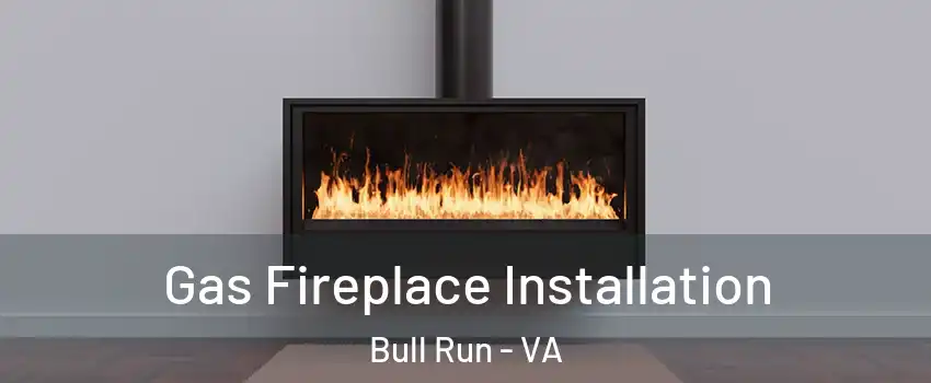  Gas Fireplace Installation Bull Run - VA