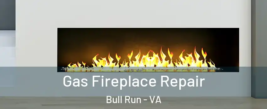  Gas Fireplace Repair Bull Run - VA
