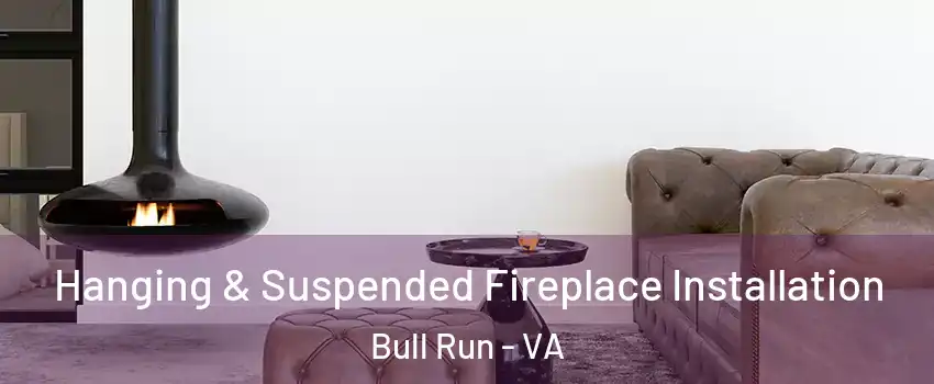  Hanging & Suspended Fireplace Installation Bull Run - VA