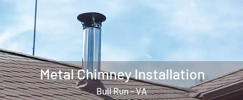  Metal Chimney Installation Bull Run - VA