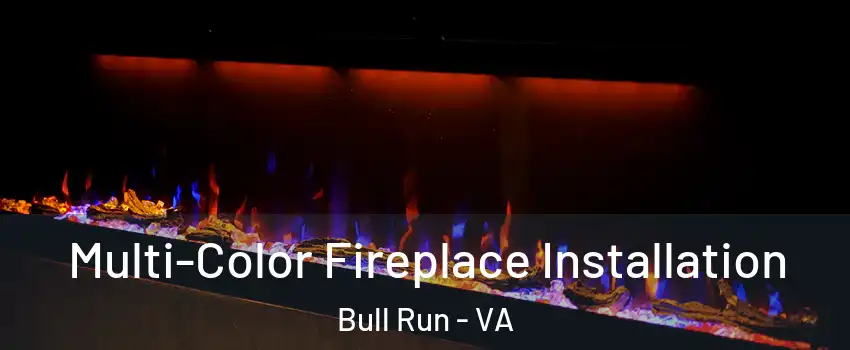  Multi-Color Fireplace Installation Bull Run - VA