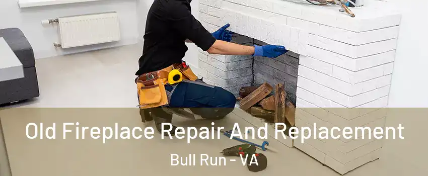  Old Fireplace Repair And Replacement Bull Run - VA