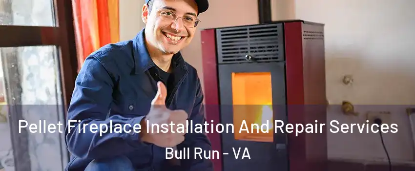  Pellet Fireplace Installation And Repair Services Bull Run - VA