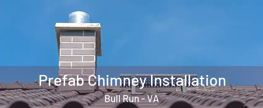  Prefab Chimney Installation Bull Run - VA