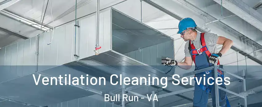  Ventilation Cleaning Services Bull Run - VA